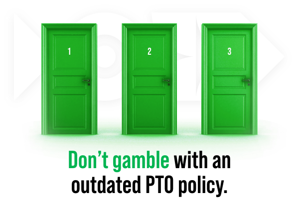 Don't gamble with an outdated PTO policy.